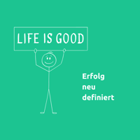 Life is good - Erfolg neu definiert