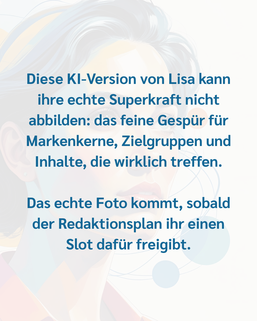Diese KI-Version von Lisa hat zwar das richtige Lächeln – aber ihre echte Superkraft kann sie nicht abbilden das feine Gespür für Markenkerne, Zielgruppen und Inhalte, die wirklich treffen. Das ec (2)
