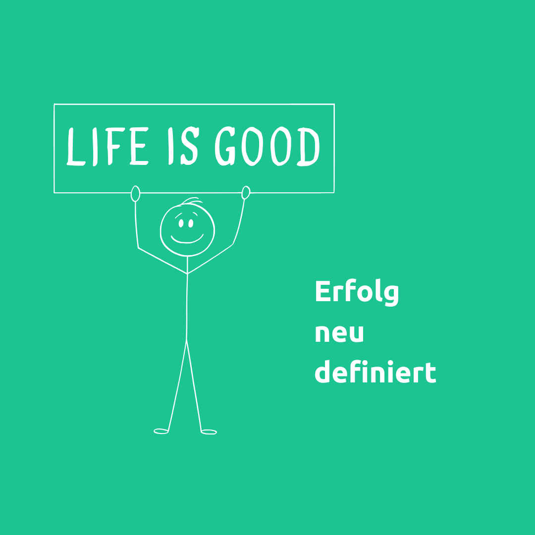 Life is good - Erfolg neu definiert